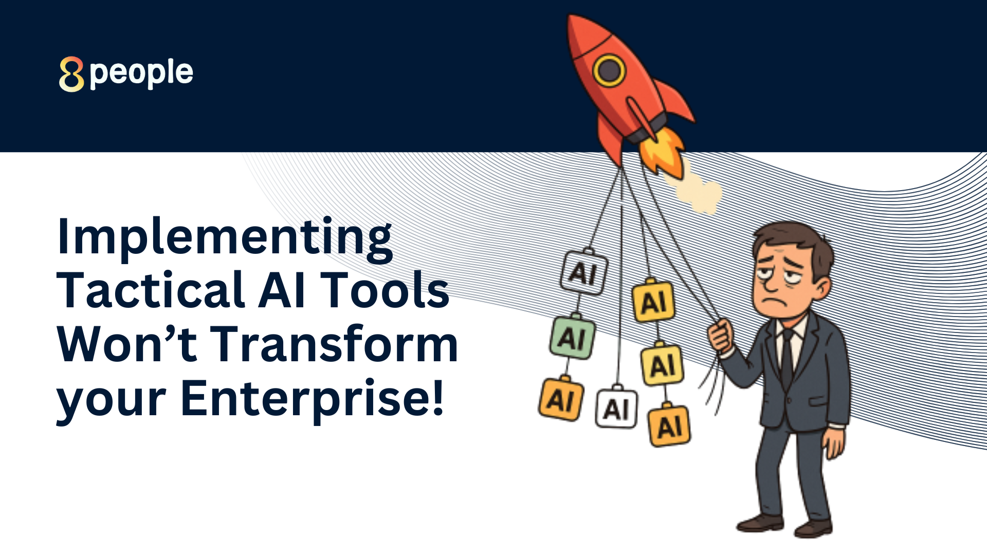 Implementing Tactical AI Tools Won’t Transform your Enterprise!