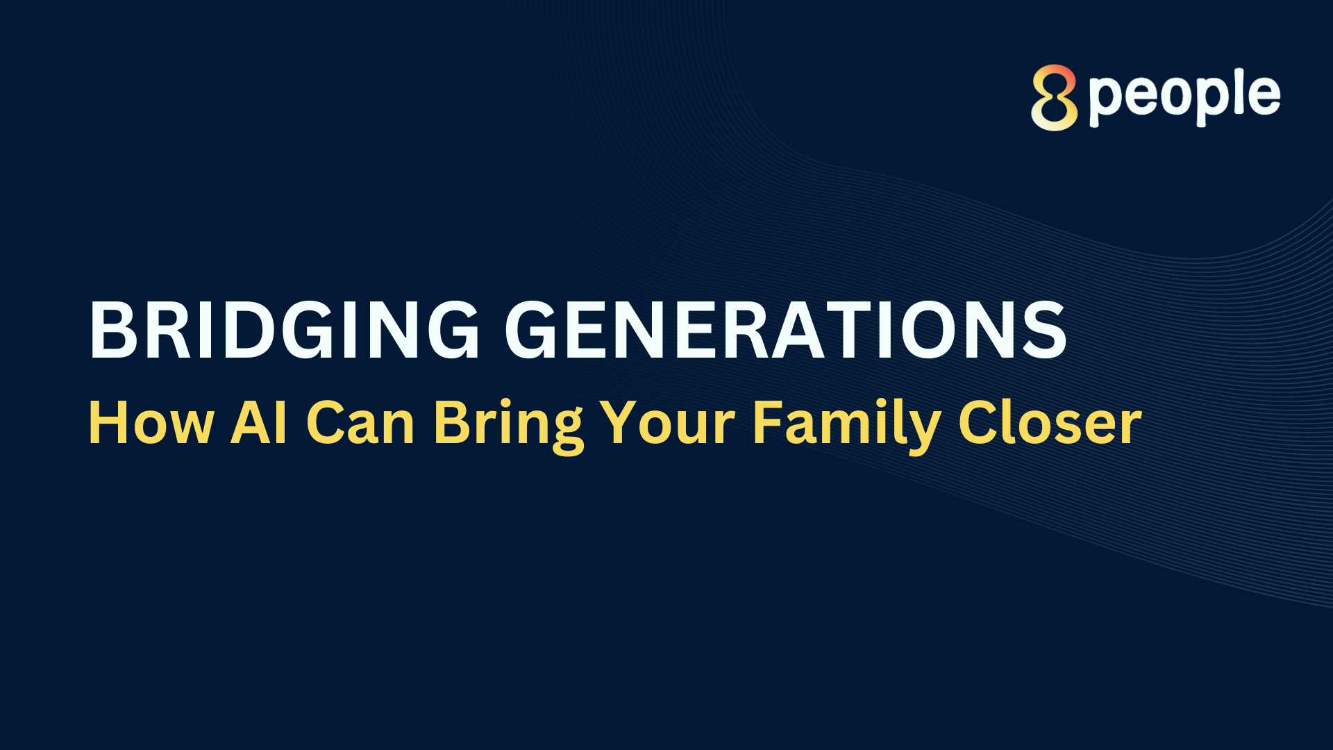 Bridging Generations - How AI Can Bring Your Family Closer by Olivera Tomic, Founder 8people